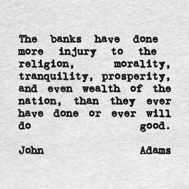 John Adams Quote The Banks Have Done More Injury by BubbleMench